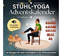 Stuhl Yoga Adventskalender: 24 Übungen mit Audio-Anleitungen - für mehr Leichtigkeit in der Weihnachtszeit, perfekte Geschenkidee