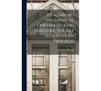 Stukenborg Mechanical Cotton Picking Machine, The Key To Southern Progress
