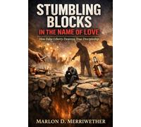 Stumbling Blocks in the Name of Love: How False Liberty Destroys True Discipleship