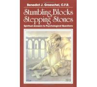 Stumbling Blocks or Stepping Stones: Spiritual Answers to Psychological Questions by Fr Benedict J Groeschel C.F.R. (1988-12-01)