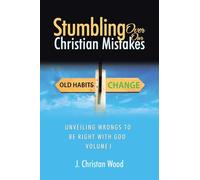Stumbling Over Our Christian Mistakes: Unveiling Wrongs to Be Right with God Volume I