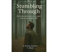 Stumbling Through: field notes and poems of one man's journey to meaningful faith