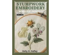 Stumpwork Embroidery & Needle Painting for Beginners