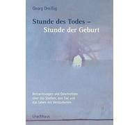 Stunde des Todes - Stunde der Geburt: Betrachtungen und Geschichten über das Sterben, den Tod und das Leben mit Verstorbenen