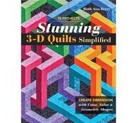 Stunning 3-D Quilts Simplified: Create Dimension With Color, Value & Geometric Shapes