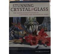 Stunning Crystal & Glass: The Watercolorist's Guide to Capturing the Splendor of Light