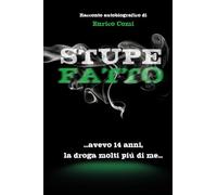 Stupefatto: ...avevo 14 anni, la droga molti più di me... Libri per giovani 11, 12 e 13 anni. Libro per genitori. Libri per la scuola media. Libri per secondarie. Libri perequativi