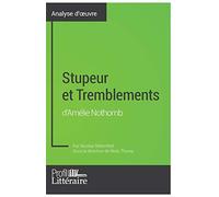Stupeur et Tremblements d'Amélie Nothomb (Analyse approfondie): Approfondissez votre lecture de cette œuvre avec notre profil littéraire (résumé, fiche de lecture et axes de lecture)