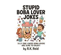 Stupid Boba Lover Jokes: Funny Boba Gifts: Silly One-liners Boba Lovers Are Sure To Enjoy!