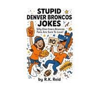 Stupid Denver Broncos Jokes: Funny Denver Broncos Gifts: Silly One-liners Broncos Fans Are Sure To Love!