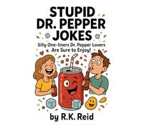 Stupid Dr. Pepper Lover Jokes: Funny Dr. Pepper Lover Gift Ideas for Him & Her. Ideal for Christmas or a Birthday - Perfect Gag Gifts for Dr. Pepper Lovers & Drinkers!