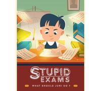 Stupid Exams: What should juni do ? Featuring the school life story book for kids ages 8+