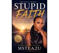Stupid Faith: Trusting God When Nothing Makes Sense