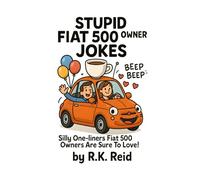 Stupid Fiat 500 Owner Jokes: A funny Fiat 500 Gift Idea for Him & Her. Ideal for Christmas or a Birthday - Perfect as Gag Gifts for Fiat 500 Owners & Lovers!