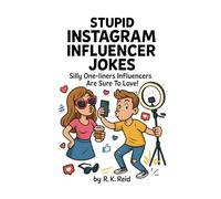 Stupid Instagram Influencer Jokes: Instagram Influencer Gifts: Silly One-liners Influencers Are Sure To Love!