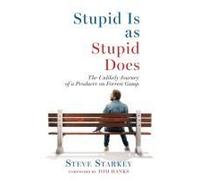 Stupid Is As Stupid Does - The Unlikely Journey Of A Producer On Forrest Gump