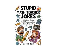 Stupid Math Teacher Jokes: Funny Math Teacher Gifts: Hilarious Jokes for Number Nerds - packed with silly limericks, math puns, and classroom humor that will make any math teacher grin!