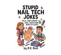 Stupid Nail Tech Jokes: Funny Nail Tech Gifts: Silly One-liners Nail Techs Are Sure To Love!
