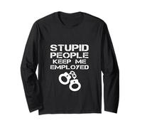 Stupid People Keep Me Employed Police Officer Policier Blague Manche Longue