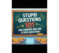 Stupid Questions 101: One Hundred and One Stupid Questions