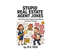 Stupid Real Estate Agent Jokes: Funny Real Estate Agent Gifts: Silly One-liners Real Estate Agents Are Sure To Love!