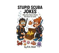 Stupid Scuba Diving Jokes: Funny Scuba Diver Gifts: Silly One-liners Divers Are Sure To Love!