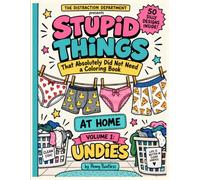 Stupid Things That Absolutely Did Not Need a Coloring Book: At Home - Volume 1: Undies
