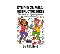 Stupid Zumba Instructor Jokes: Funny Zumba Instructor Gifts: Silly One-liners Zumba Instructors Are Sure To Love!