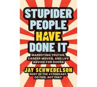 Stupider People Have Done It Marketing Truths, Career Moves, and Life Advice for Doers - Jay Schwedelson - Lasega Books - ebook (ePub) - Livre