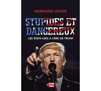 Stupides et dangereux - Les Etats-Unis à l'ère de Trump