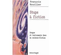 Stups et fiction Drogue et toxicomanie dans la science-fiction - Francois Rouiller - Belles Lettres - broché - Essai