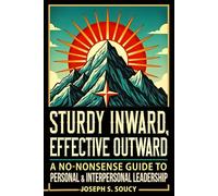 Sturdy Inward, Effective Outward: A No-None Sense Guide to Personal and Interpersonal Leadership