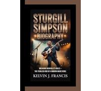 STURGILL SIMPSON BIOGRAPHY: Breaking Nashville’s Rules - The Fearless Rise of a Modern Music Rebel