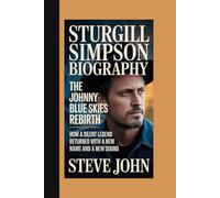 STURGILL SIMPSON BIOGRAPHY: The Johnny Blue Skies Rebirth How A Silent Legend Returned With A New Name and a New Sound