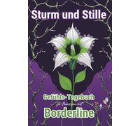 STURM & STILLE - Gefühls-Tagebuch für Menschen mit Borderline - Stimmungstagebuch - Journal: Mit geführten Reflexionen, Trackern und Hoffnungsimpulsen - Emotionsregulation