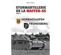 STURMARTILLERIE DE LA WAFFEN-SS TOME 4 _ Hohenstaufen - Frundsberg