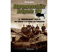 Sturmgeschütz Brigade 191 - La Buffelbrigade De 1940-1945 Des Balkans À La Steppe Des Kalmouks