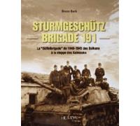 Sturmgeschütz Brigade 191 - La Buffelbrigade De 1940-1945 Des Balkans À La Steppe Des Kalmouks