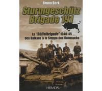Sturmgeschütz-Brigade 191 : la Buffelbrigade de 1940-1945 des Balkans à la steppe des Kalmouks - Bruno Bork - Heimdal Eds - relié - Beau livre