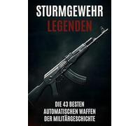 Sturmgewehr-Legenden: Die 43 besten automatischen Waffen der Militärgeschichte