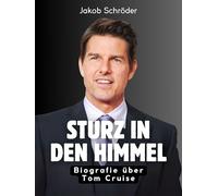 Sturz in den Himmel: Biografie über Tom Cruise. Komplett in Farbe