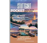 STUTTGART POCKET TRAVEL GUIDE 2025/2026 (FULL COLOUR): Top Attractions, Hidden Gems, 21-Day Itinerary and Insider Tips for the Perfect Trip