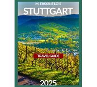 Stuttgart Travel Guide 2025: Exploring the City’s Neighborhoods,Outdoor Activities, Schlossplatz, Museums, Wilhelma Zoo, Botanical Garden, Festivals and Events,Theater and Performing Arts,Day Trips.