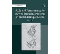 Style And Performance For Bowed String Instruments In French Baroque Music