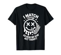 Style Graphique Sarcastique Funny I Match Energy T-Shirt