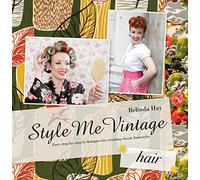 Style Me Vintage Hair: Easy Step-By-Step Techniques for Creating Classic Hairstyles-