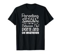 Style Parental Quelque Part Entre No Don t et Oh Whatever T-Shirt