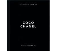 Style to Live By: Coco Chanel: Her Life, Work and Style by Orange Hippo NEUF