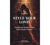 Style Your Love: A Vedic Numerology Workbook to Decode Your Love Code, Break Karmic Patterns, and Attract Your Soul's Perfect Match