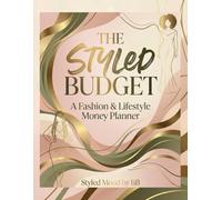 Styled Budget Book A Financial Planning and Expense Tracking Workbook for Women: Monthly Budget Planner, Savings Tracker, Debt Log and Money Organization System